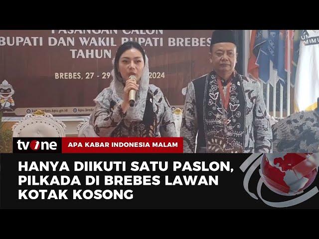 Pilkada di Brebes Dipastikan Melawan Kotak Kosong karena hanya Ada Satu Pendaftar | AKIM tvOne