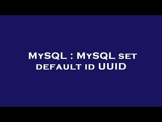 MySQL : MySQL set default id UUID