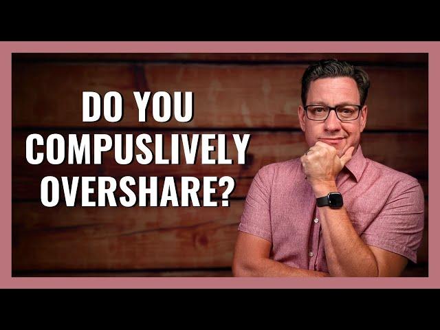 Do You Compulsively Overshare?