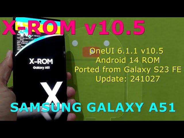 X-ROM OneUI 6.1.1 v10.5 Android 14 ROM for Samsung Galaxy A51 Update: 241027