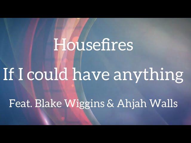 If I could have anything | Housefires | Lyric Videos