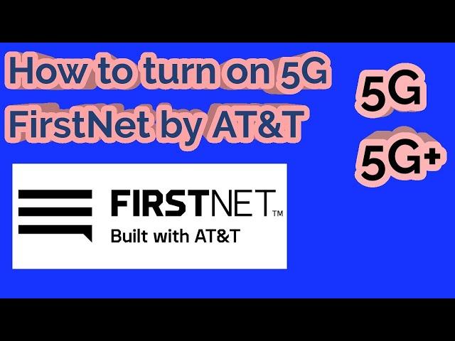 FirstNet by AT&T How to turn on 5G & 5G+.