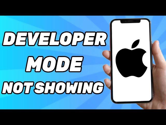 How to Fix if Developer Mode is NOT Showing on iPhone 2025