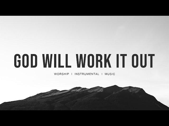 God Will Work It Out (feat.Naomi Raine & Israel Houghton) Maverick City Music | Instrumental worship