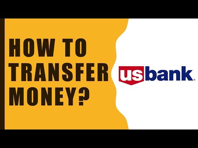 How to transfer money from US Bank Checking Account?