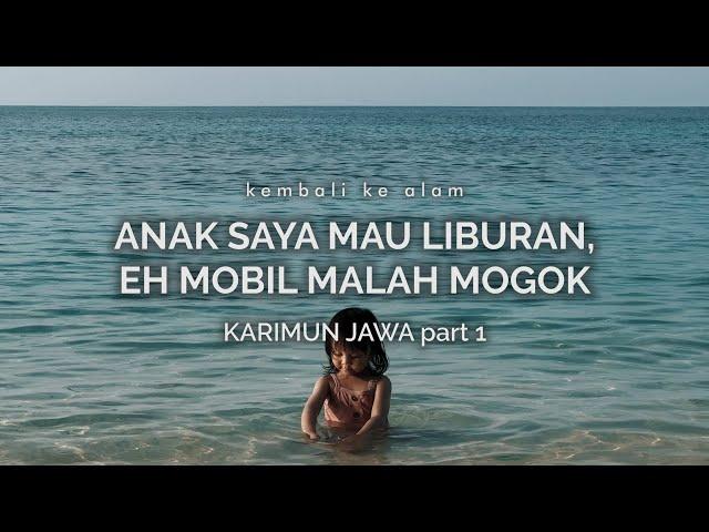 Karimun Jawa 1: Anak Saya Mau Liburan, Eh Mobil Malah Mogok