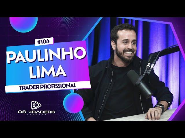 SUPER AULA TÉCNICA - PAULINHO LIMA | OS TRADERS PODCAST #104