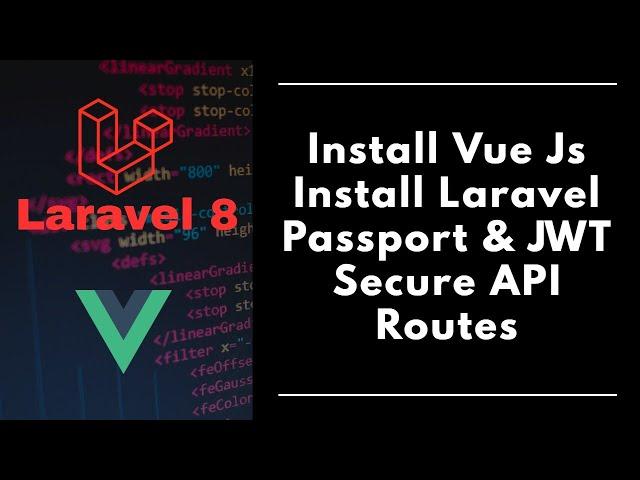 #4 - Laravel 8 - Laravel Passport - JWT - API Authentication - Vue Js Installation