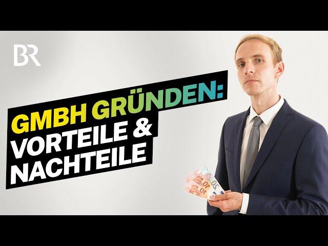 Unternehmen gründen: Wie funktioniert eine GmbH-Gründung? Kosten und Aufwand I Lohnt sich das I BR