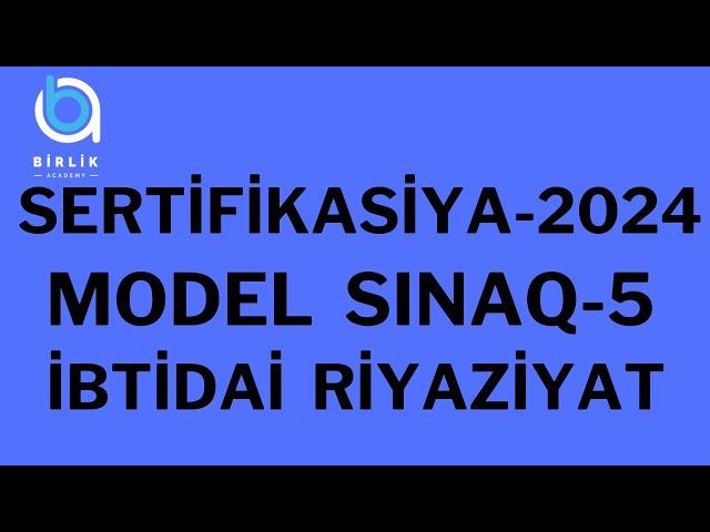 Sertifikasiya-2024 / Model sınaq-5/ İbtidai riyaziyyat