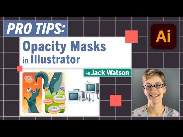 Pro-Tips: Opacity Masks in Illustrator with Jack Watson