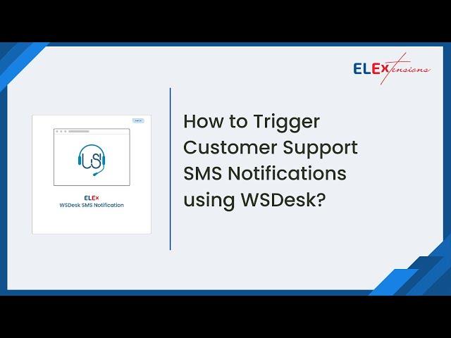 How to Send Customer Support SMS Notifications using WSDesk SMS Notification Add-On?