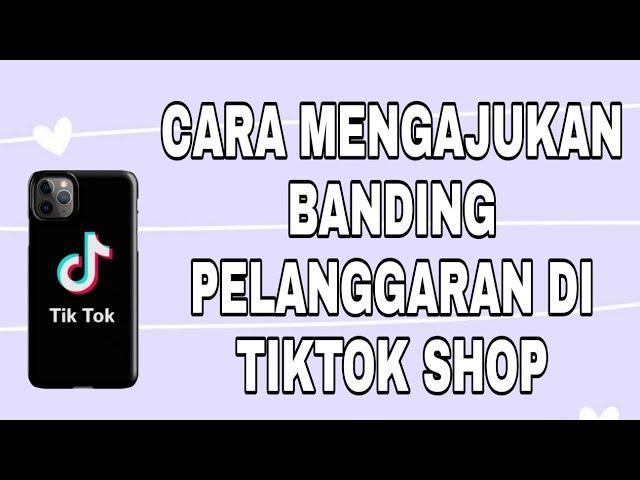 CARA MENGAJUKAN BANDING ATAS PELANGGARAN DI AKUN TIKTOK SHOP  | TIKTOK SHOP #tiktokshop