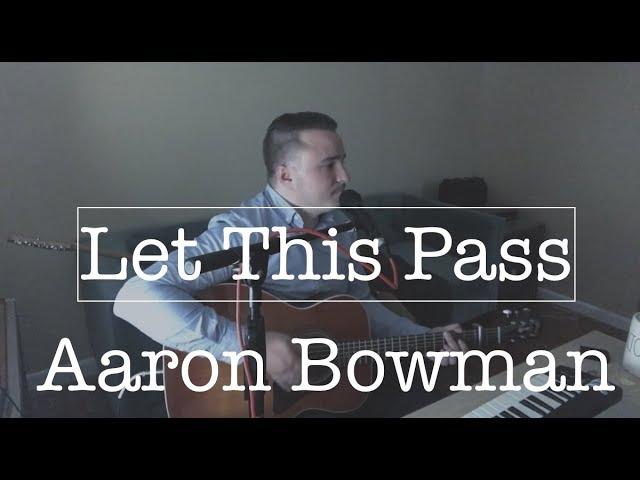 Let This Pass - Aaron Bowman (Original Song)