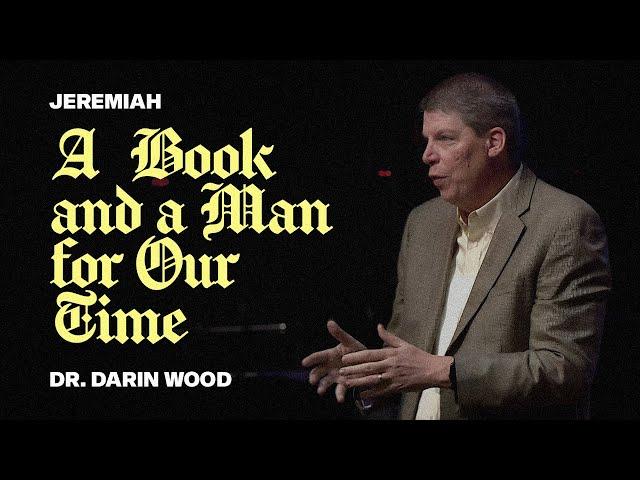 September 1st, 2024 | Dr. Darin Wood | Jeremiah: A Book and a Man for Our Time