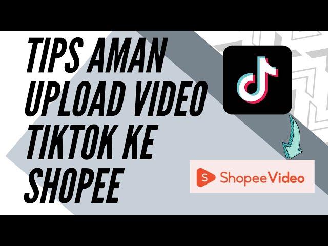 Tips Aman Upload Video Mirroring Tiktok Ke Shopee Atau Platform Lain