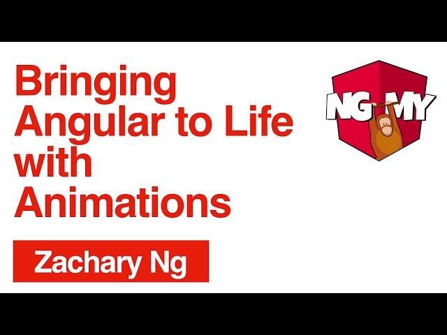 Bringing Angular to Life with Animations | Zachary Ng | NG-MY 2019