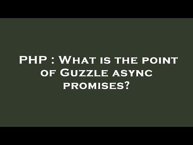 PHP : What is the point of Guzzle async promises?