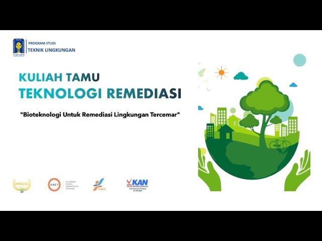 KULIAH TAMU TEKNOLOGI REMEDIASI "Bioteknologi untuk Remediasi Lingkungan Tercemar"