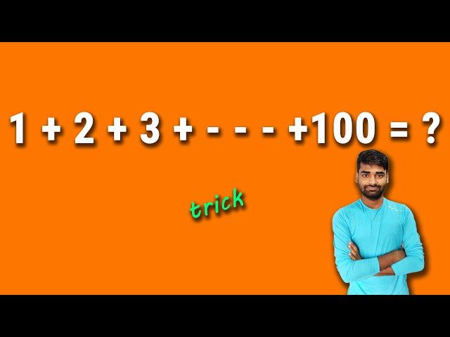 1 + 2 + 3 + - - - - - + 100 = ? (trick)