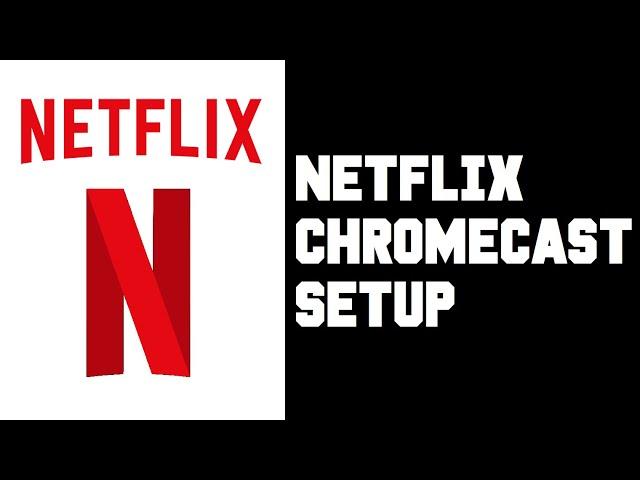 Netflix Chromecast Setup - Netflix How To Cast To TV From Phone Android iPhone Instructions, Guide