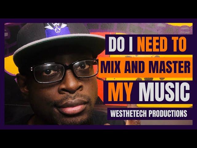 DO I NEED TO MIX AND MASTER MY MUSIC | MUSIC INDUSTRY TIPS