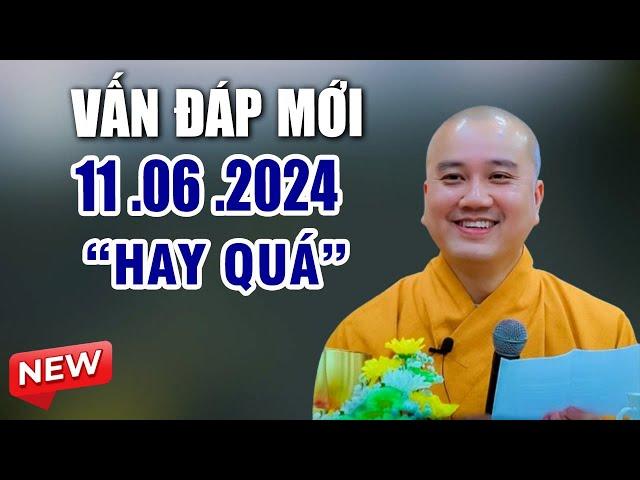 Vấn Đáp Mới 11 .06 . 2024 "Hay Quá" | Thầy Thích Pháp Hòa