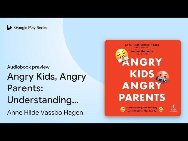 Angry Kids, Angry Parents: Understanding and… by Anne Hilde Vassbo Hagen · Audiobook preview