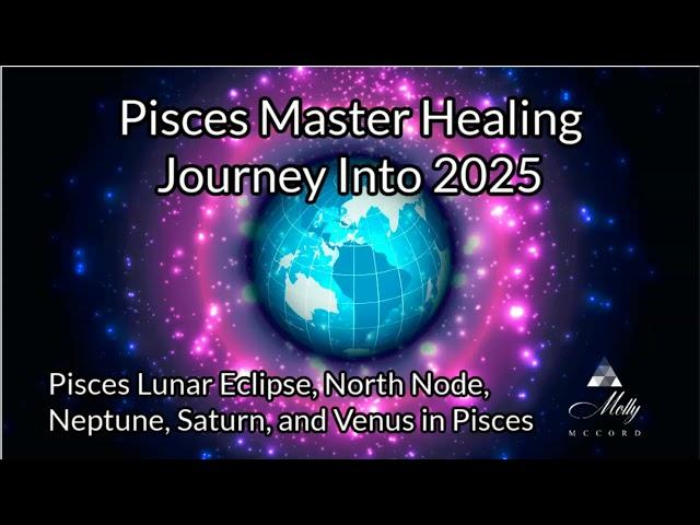 Pisces Master Healing Journey~ Eclipses, North Node, Neptune, Saturn, Venus in Pisces 2025 Astrology