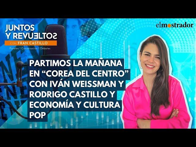 Viernes de "Corea del Centro" en El Mostrador Vodcast y Juntos y Revueltos.