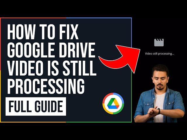 How to Fix Google Drive Video is Still Processing (FULL GUIDE)