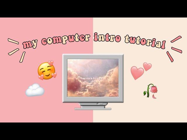 My Computer Inspired Intro Tutorial | AESTHETIC INTRO TUTORIAL || moonbeige