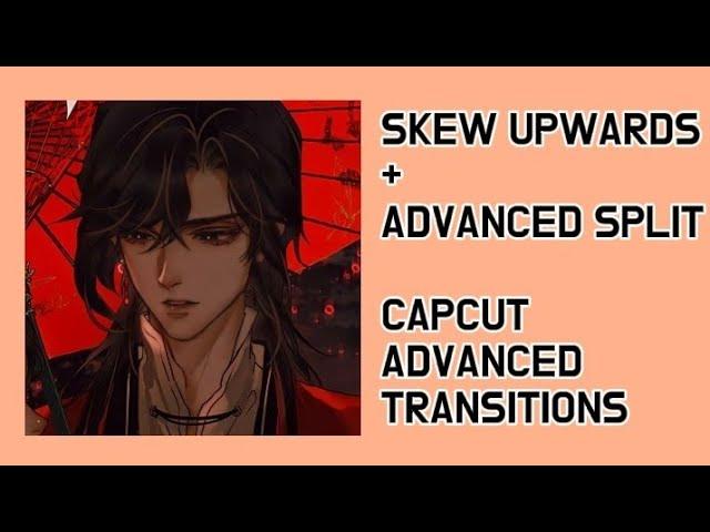 SKEW UPWARDS | ADVANCED SPLIT - CAPCUT ADVANCED TRANSITIONS