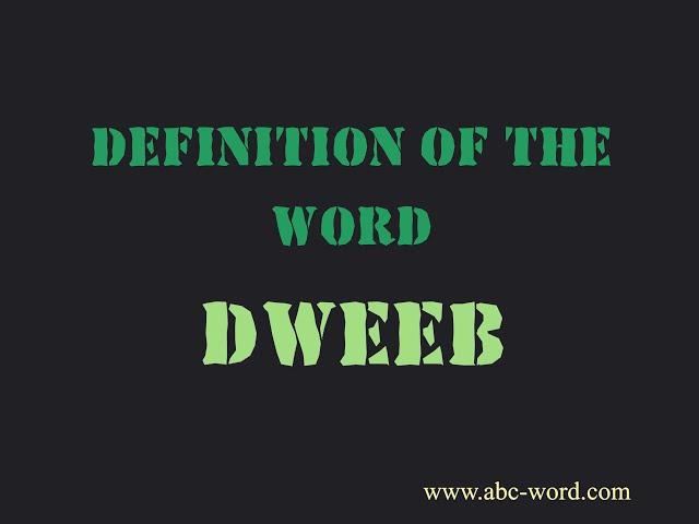 Definition of the word "Dweeb"