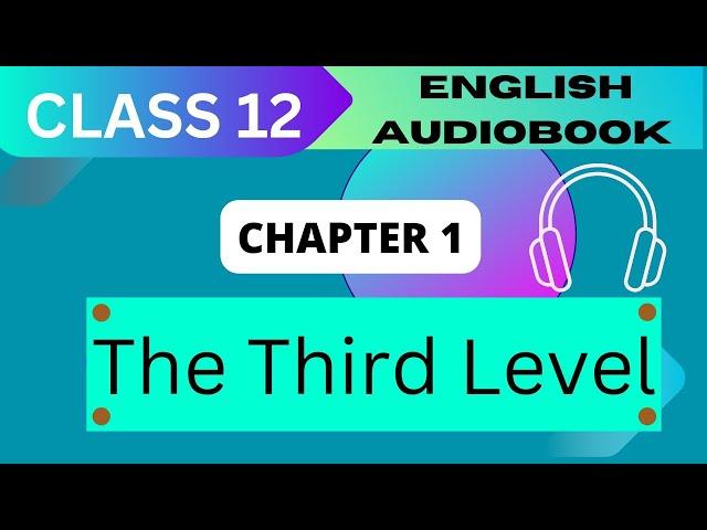 'The Third Level' Class 12 - Chapter 1 NCERT English Audiobook