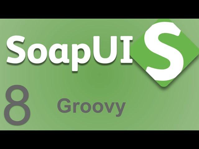 SoapUI Beginner Tutorial 8 - GROOVY Scripting in SoapUI | Getting Started