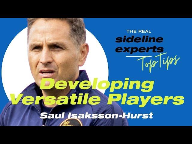 Unlocking Potential: Saul Isaksson-Hurst on Developing Versatile Players