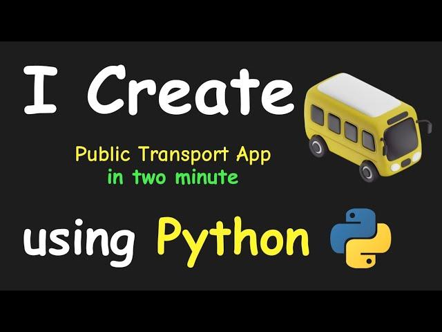 I CREATE PUBLIC TRANSPORT APP IN 2 MIN USING PYTHON & LEARN PYTHON BY BUILDING SIMPLE PROJECTS