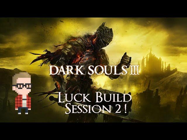 Dark Souls 3 Luck Build Run w/MrSketchead - SESSION #2!