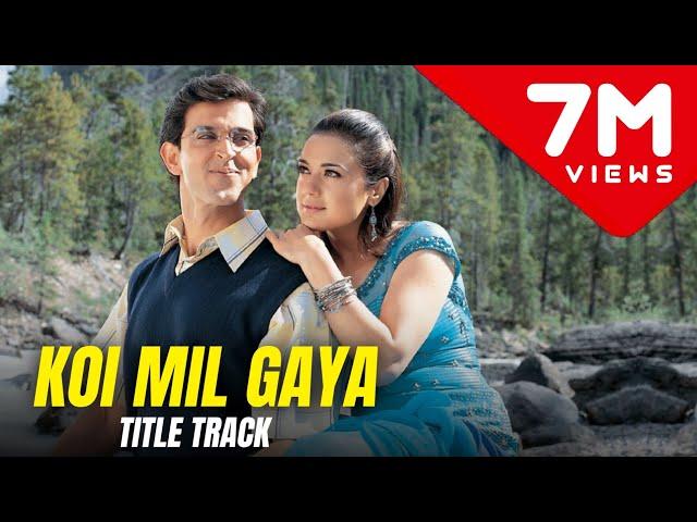 Koi Mil Gaya - Koi Mil Gaya (Title Song) 1080p HD | Hrithik Roshan, Priti Zinta | Koi Mil Gaya Songs