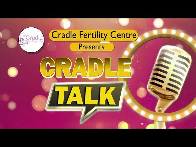 Cradle Talk | Cradle Fertility Centre