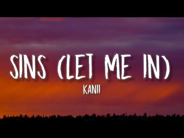 Kanii - sins (let me in) [Lyrics] | "So let me in, don’t give in trust me girl, take all your sins"