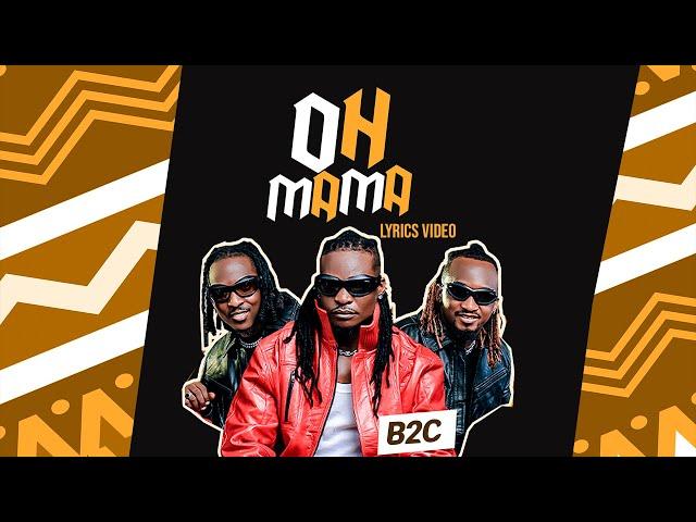 B2C - OH MAMA (Lyrics Video)