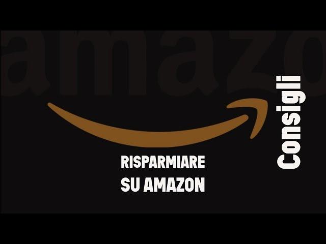 Risparmiare su Amazon: trucchi e consigli da conoscere ASSOLUTAMENTE