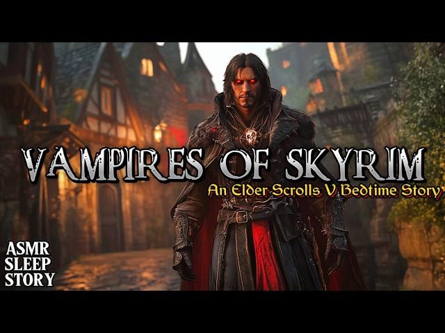 Vampires Of Skyrim: A Skyrim Bedtime Story | Cozy Elder Scrolls ASMR Lore & Ambience For Sleep