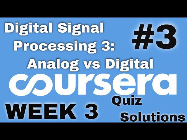 Digital Signal Processing 3: Analog Vs Digital | Week 3 Quiz Answers