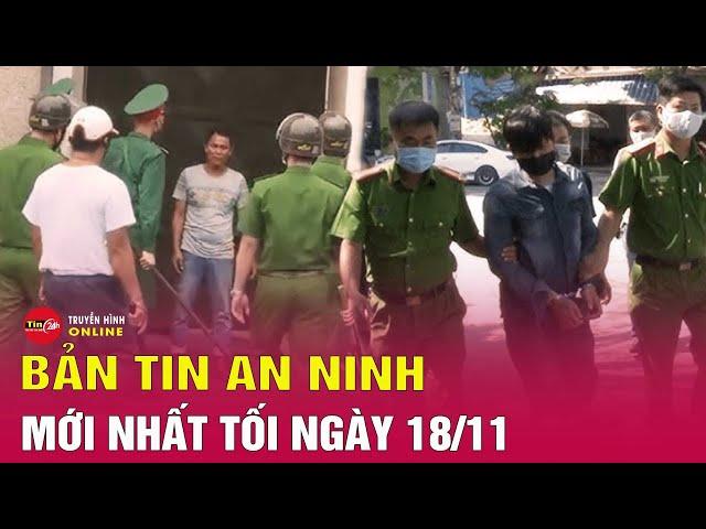 Tin tức an ninh mới nhất tối 18/11: Vì sao ông Minh Tuệ thông báo tạm dừng đi khất thực? Tin24h