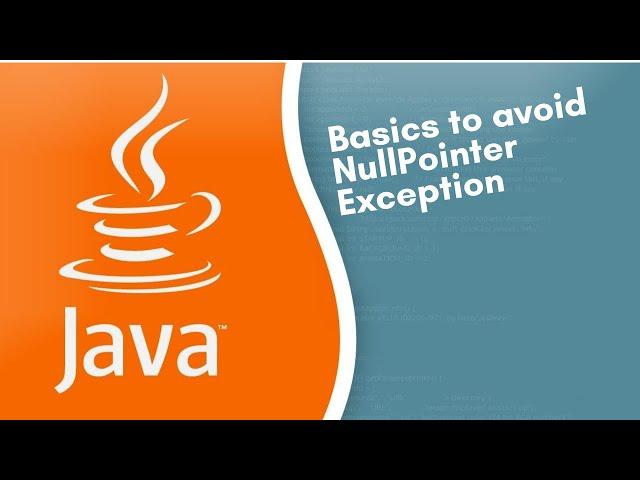 Basics to handle(avoid) NullPointerException in java