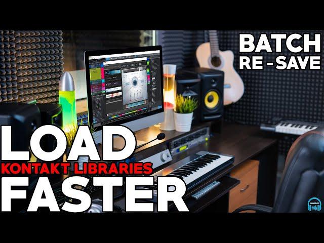 KONTAKT - Load Libraries FASTER with BATCH RE-SAVE