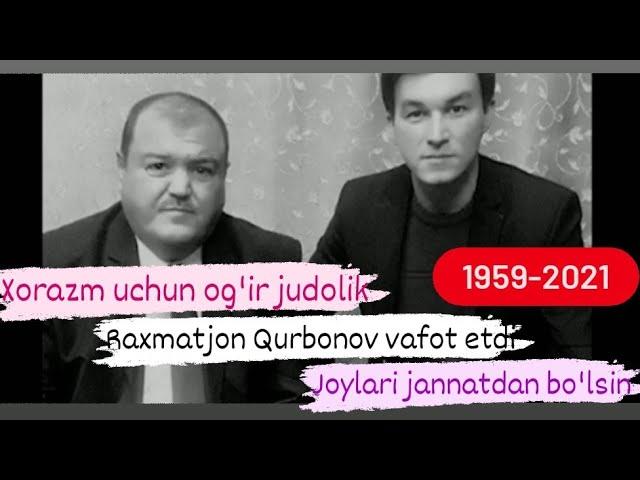 Xorazm uchun og'ir judolik. Raxmatjon Qurbonov 62 yoshida vafot etdi.